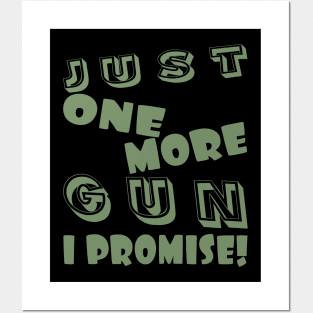 JUST ONE MORE GUN, I PROMISE! Posters and Art